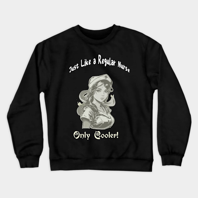 Just a regular nurse, only cooler! Design Crewneck Sweatshirt by YeaLove